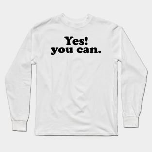 Yes you can - black text Long Sleeve T-Shirt